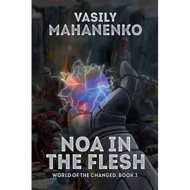 Noa in the Flesh (World of the Changed Book #3): LitRPG Series