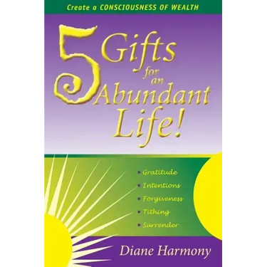 5 Gifts for an Abundant Life: Create a Consciousness of Wealth