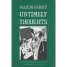 Untimely Thoughts: Essays on Revolution, Culture, and the Bolsheviks, 1917-1918 (Revised)