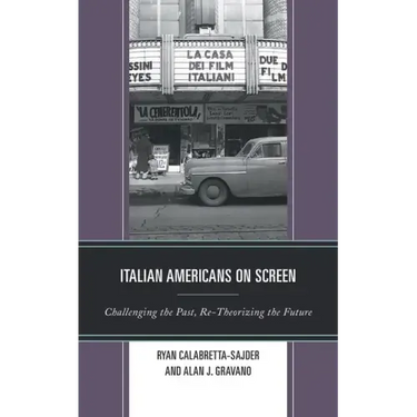 Italian Americans on Screen: Challenging the Past, Re-Theorizing the Future