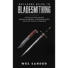 Advanced Guide to Bladesmithing: Forge Pattern Welded Damascus Swords, Japanese Blades, and Make Sword Scabbards
