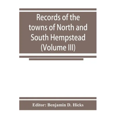 Records of the towns of North and South Hempstead, Long island, New York (Volume III)