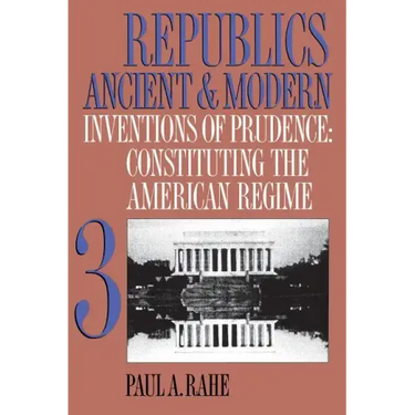 Republics Ancient and Modern, Volume III: Inventions of Prudence: Constituting the American Regime