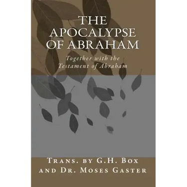 The Apocalypse of Abraham: Together with the Testament of Abraham