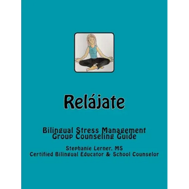 Relájate: Bilingual Stress Management Group Counseling Guide with Spanish/English Activities