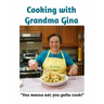 Cooking with Grandma Gina