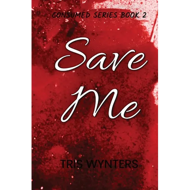 Save Me (Consumed Series Book 2)