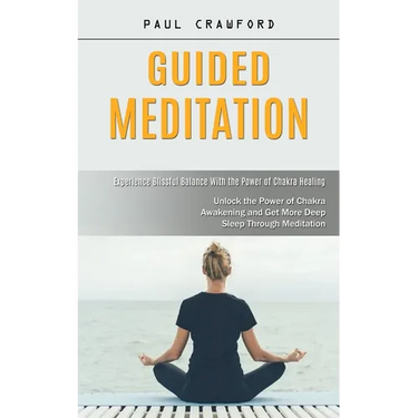 Guided Meditation: Experience Blissful Balance With the Power of Chakra Healing (Unlock the Power of Chakra Awakening and Get More Deep Sleep Through