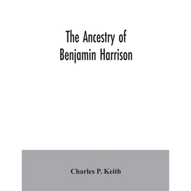 The ancestry of Benjamin Harrison: president of the United States of America, 1889-1893, in chart form showing also the descendants of William Henry H