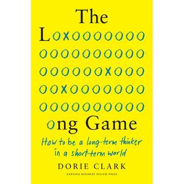 The Long Game: How to Be a Long-Term Thinker in a Short-Term World