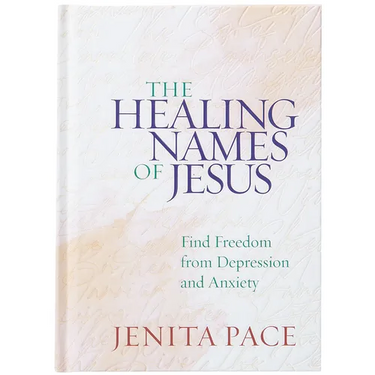 The Healing Names of Jesus: Find Freedom from Depression and Anxiety