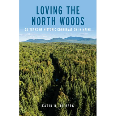 Loving the North Woods: 25 Years of Historic Conservation in Maine