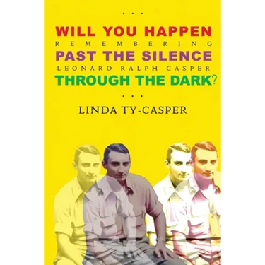Will You Happen, Past the Silence, Through the Dark?: Remembering Leonard Ralph Casper