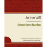 The Iron Will - Orison Swett Marden