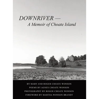 DOWNRIVER - A Memoir of Choate Island