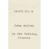Draft No. 4: On the Writing Process