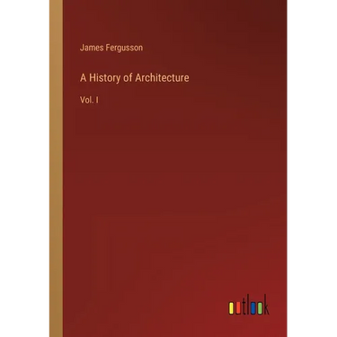 A History of Architecture: Vol. I