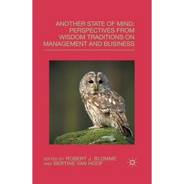 Another State of Mind: Perspectives from Wisdom Traditions on Management and Business