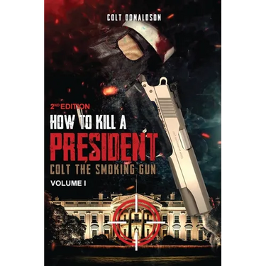 How to a Kill a President: Colt the smoking Gun, Volume 1 (2nd Edition)