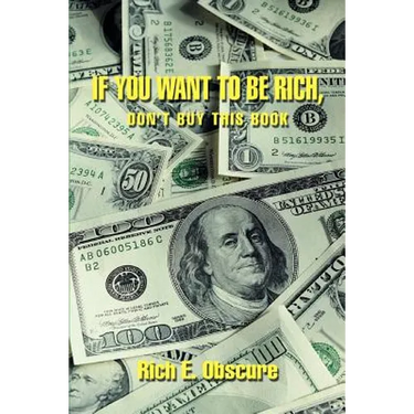 If You Want To Be Rich, Don't Buy This Book
