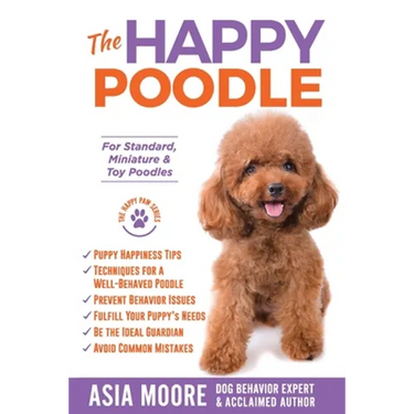 The Happy Poodle: The Happiness Guide for Standard, Miniature & Toy Poodles