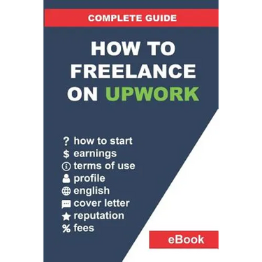 How to Freelance on Upwork: Complete Guide: How to Build a Successful Remote Work Career on Upwork and Step-By-Step Increase Earnings.