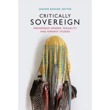 Critically Sovereign: Indigenous Gender, Sexuality, and Feminist Studies