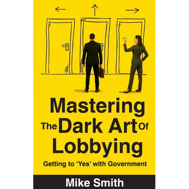 Mastering the Dark Art of Lobbying: Getting to 'Yes' with Government
