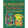 St. Patrick's Day Dot Markers Activity & Coloring Book: Easy Big Dots Do a Dot Coloring Book for Kids, Preschoolers and Toddlers - Happy Fun Saint Pat
