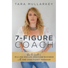 7-Figure Coach: How to Create a Million-Dollar Coaching Business with One High-Ticket Program