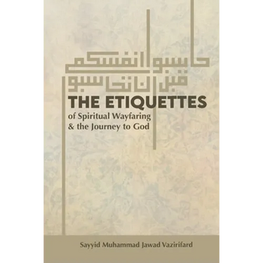 The Etiquettes of Spiritual Wayfaring & the Journey to God