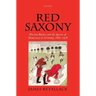Red Saxony: Election Battles and the Spectre of Democracy in Germany, 1860-1918