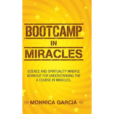 Bootcamp in Miracles: Science and Spirituality Mindful Workout for Understanding the Course in Miracles