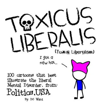 Toxic Liberalism: 100 Cartoons That Best Illustrate the Liberal Mental Disorder, from Politics, USA