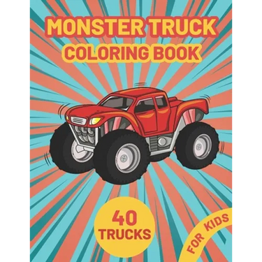Monster Truck Coloring Book for Kids: A Fun Coloring Book with Monster Trucks For kids & toddlers boys and girls Ages 4-8, Over 40 Unique Drawing of M