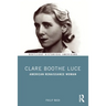 Clare Boothe Luce: American Renaissance Woman