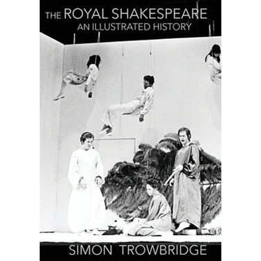 The Rise and Fall of the Royal Shakespeare Company: An Illustrated History