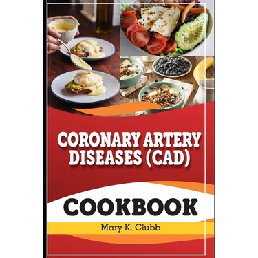 Coronary Artery Disease(CAD) Recipe Cookbook: The Ultimate Life Changing Cookbook for Heart Disease and A Culinary Symphony for Coronary Wellness