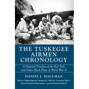 The Tuskegee Airmen Chronology: A Detailed Timeline of the Red Tails and Other Black Pilots of World War II