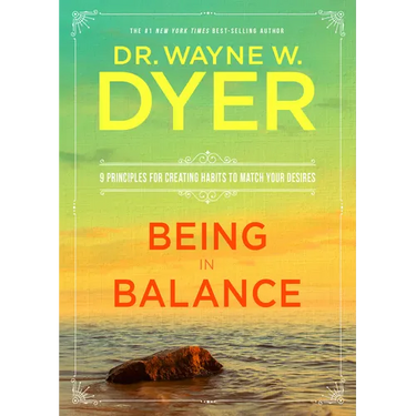 Being in Balance: 9 Principles for Creating Habits to Match Your Desires