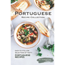 Portuguese Recipe Collection: Easy-to-Follow Selection of Tasty Portuguese Recipes