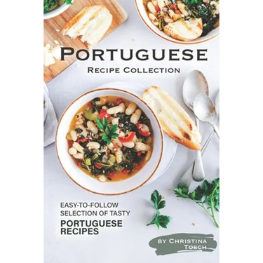 Portuguese Recipe Collection: Easy-to-Follow Selection of Tasty Portuguese Recipes