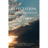 Expectation, Disappointment & Hope