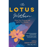 The LOTUS Within: Grow Your Purpose and Ignite Your Passion