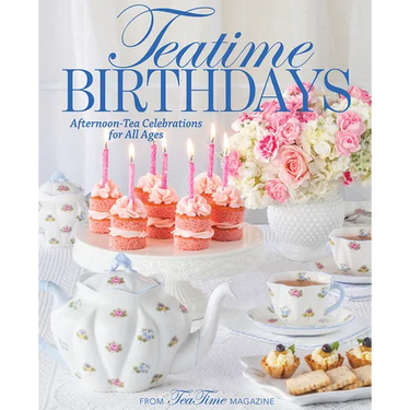 Teatime Birthdays: Afternoon Tea Celebrations for All Ages