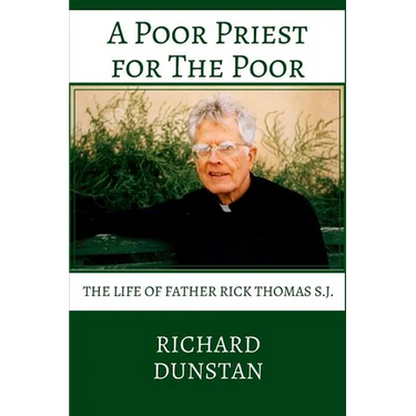 A Poor Priest for the Poor: The Life of Father Rick Thomas S.J.
