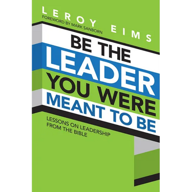 Be the Leader You Were Meant to Be: Lessons on Leadership from the Bible