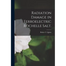 Radiation Damage in Ferroelectric Rochelle Salt.