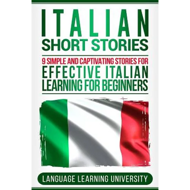 Italian Short Stories: 9 Simple and Captivating Stories for Effective Italian Learning for Beginners
