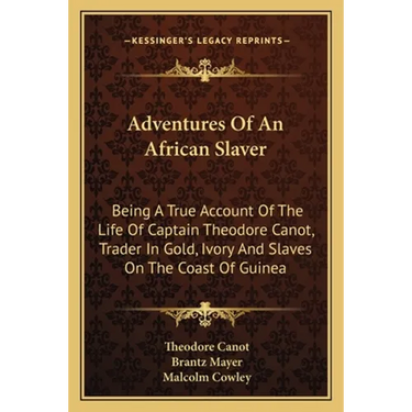 Adventures Of An African Slaver: Being A True Account Of The Life Of Captain Theodore Canot, Trader In Gold, Ivory And Slaves On The Coast Of Guinea